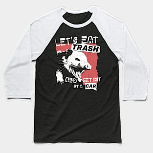 Let's Eat Trash And Get Hit By A Car Baseball T-Shirt